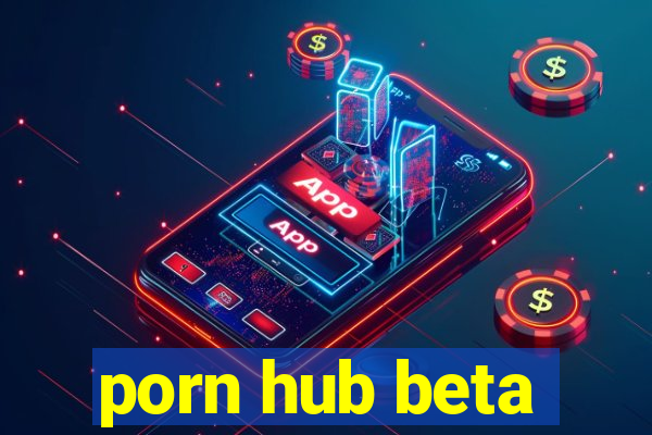 porn hub beta